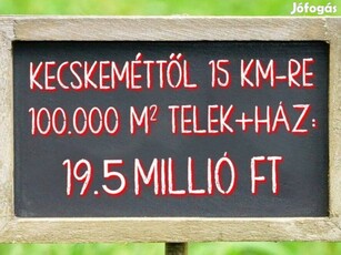 Akció!!! Kecskeméttől 15KM-RE 100.000 M2 Telek + Ház 19.5 Millió FT