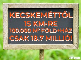 Sürgős 100.000 m2 (10.29 hektár) Telek + Ház + Kecskeméttől 15 KM